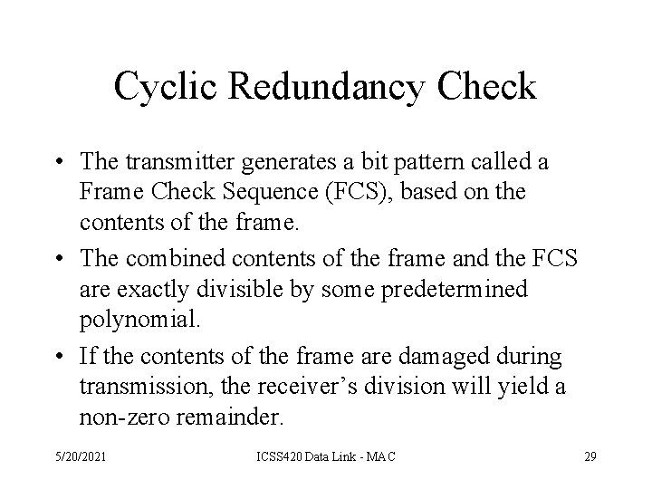 Cyclic Redundancy Check • The transmitter generates a bit pattern called a Frame Check