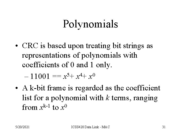 Polynomials • CRC is based upon treating bit strings as representations of polynomials with