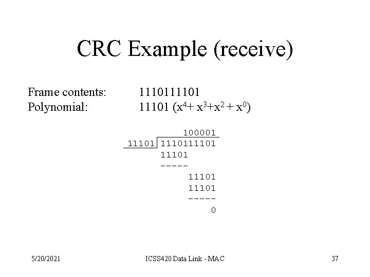 CRC Example (receive) Frame contents: Polynomial: 11101 (x 4+ x 3+x 2 + x