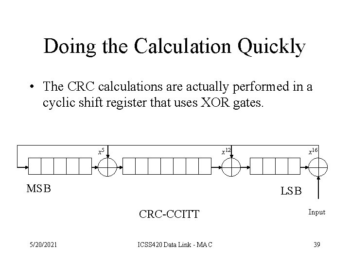 Doing the Calculation Quickly • The CRC calculations are actually performed in a cyclic