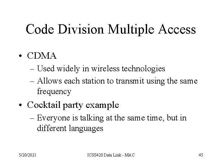 Code Division Multiple Access • CDMA – Used widely in wireless technologies – Allows