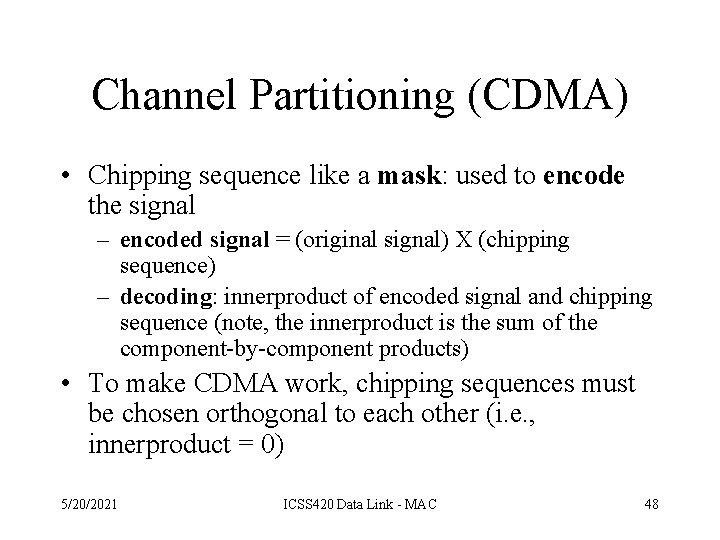 Channel Partitioning (CDMA) • Chipping sequence like a mask: used to encode the signal