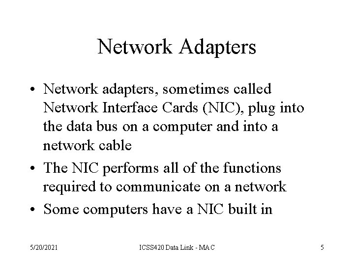 Network Adapters • Network adapters, sometimes called Network Interface Cards (NIC), plug into the