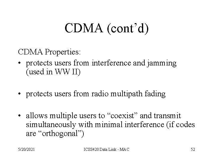 CDMA (cont’d) CDMA Properties: • protects users from interference and jamming (used in WW