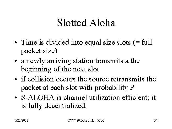 Slotted Aloha • Time is divided into equal size slots (= full packet size)