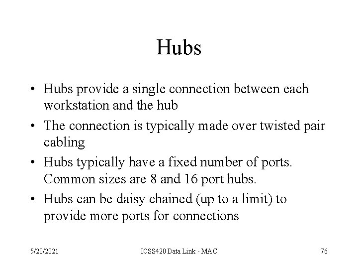 Hubs • Hubs provide a single connection between each workstation and the hub •