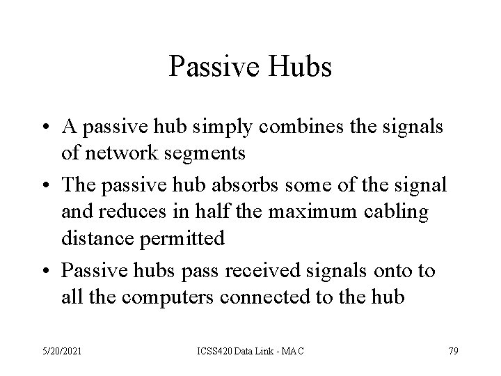 Passive Hubs • A passive hub simply combines the signals of network segments •