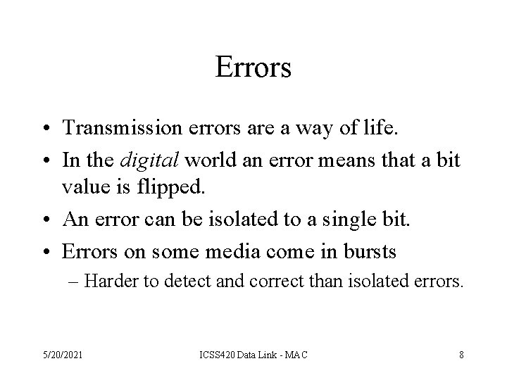 Errors • Transmission errors are a way of life. • In the digital world