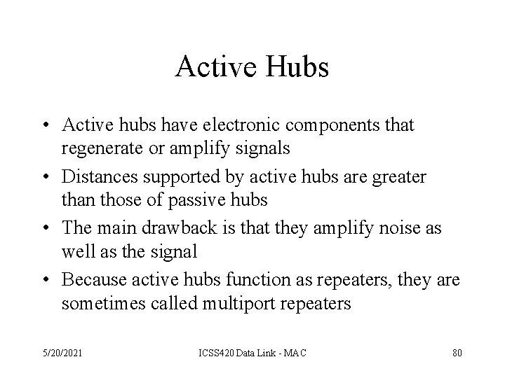 Active Hubs • Active hubs have electronic components that regenerate or amplify signals •