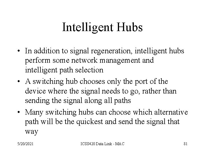 Intelligent Hubs • In addition to signal regeneration, intelligent hubs perform some network management