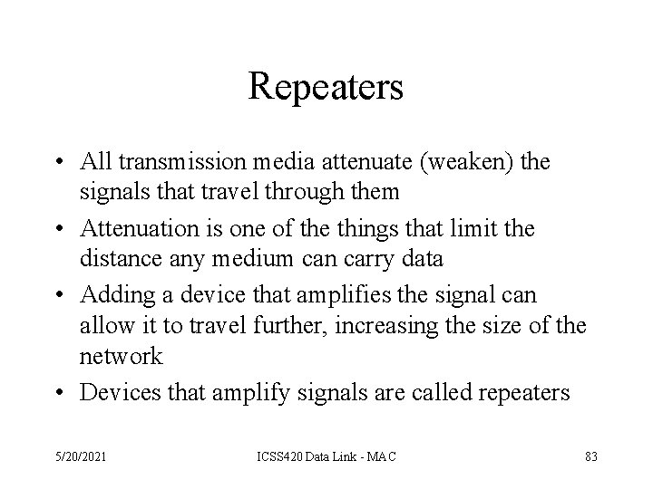 Repeaters • All transmission media attenuate (weaken) the signals that travel through them •