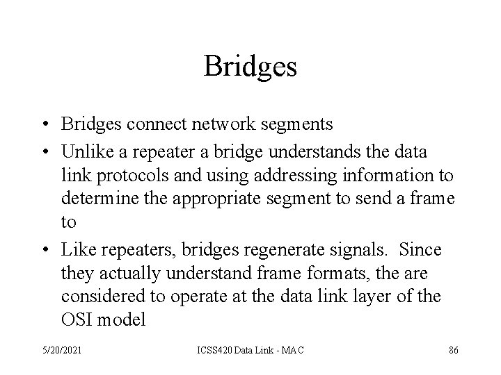 Bridges • Bridges connect network segments • Unlike a repeater a bridge understands the