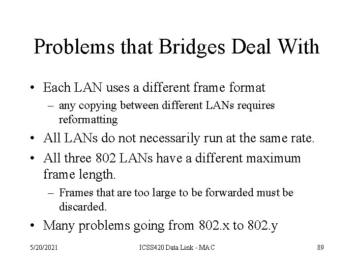 Problems that Bridges Deal With • Each LAN uses a different frame format –