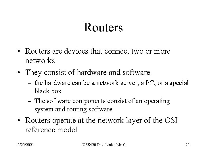 Routers • Routers are devices that connect two or more networks • They consist