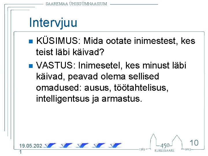 SAAREMAA ÜHISGÜMNAASIUM Intervjuu n n KÜSIMUS: Mida ootate inimestest, kes teist läbi käivad? VASTUS: