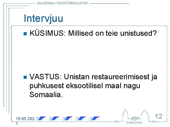 SAAREMAA ÜHISGÜMNAASIUM Intervjuu n KÜSIMUS: Millised on teie unistused? n VASTUS: Unistan restaureerimisest ja