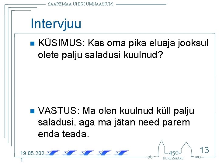 SAAREMAA ÜHISGÜMNAASIUM Intervjuu n KÜSIMUS: Kas oma pika eluaja jooksul olete palju saladusi kuulnud?