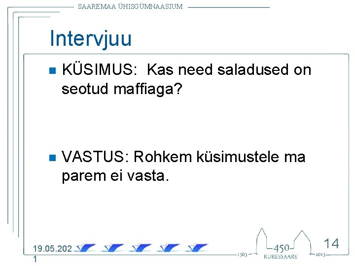 SAAREMAA ÜHISGÜMNAASIUM Intervjuu n KÜSIMUS: Kas need saladused on seotud maffiaga? n VASTUS: Rohkem