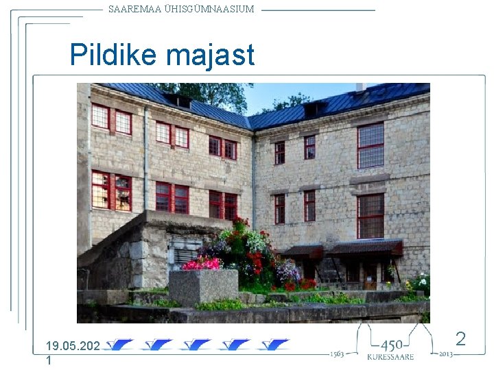 SAAREMAA ÜHISGÜMNAASIUM Pildike majast 19. 05. 202 1 2 
