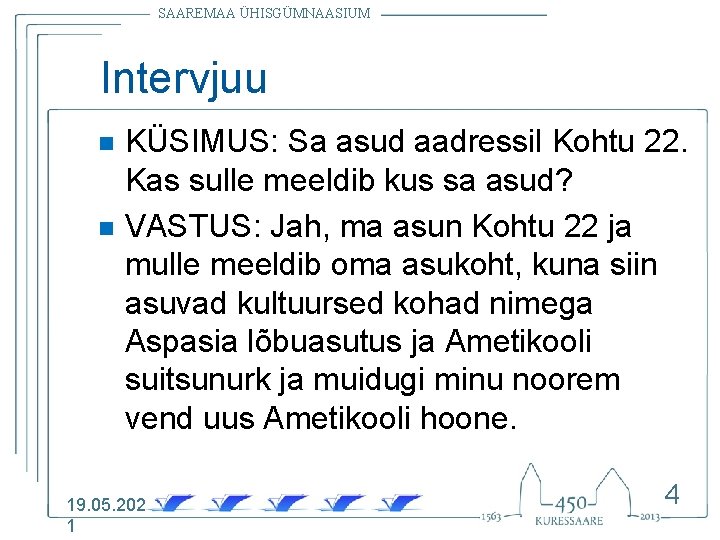 SAAREMAA ÜHISGÜMNAASIUM Intervjuu n n KÜSIMUS: Sa asud aadressil Kohtu 22. Kas sulle meeldib