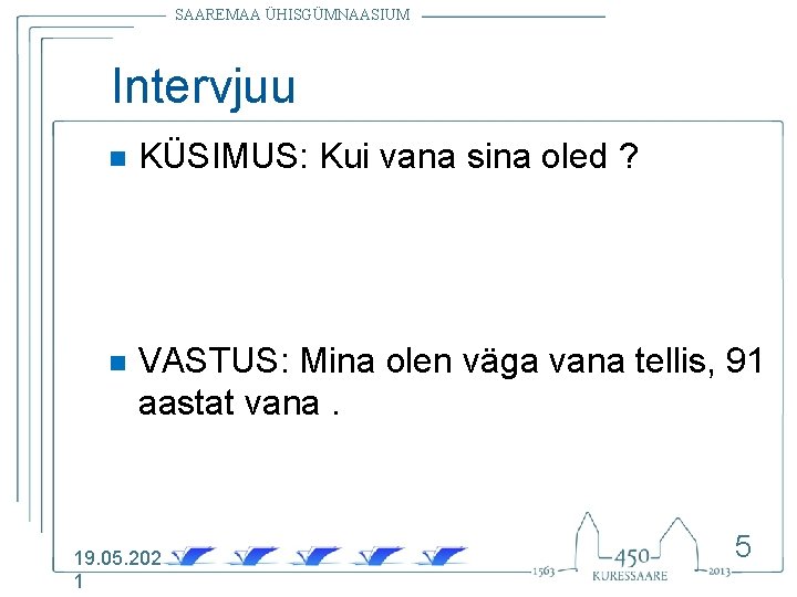 SAAREMAA ÜHISGÜMNAASIUM Intervjuu n KÜSIMUS: Kui vana sina oled ? n VASTUS: Mina olen