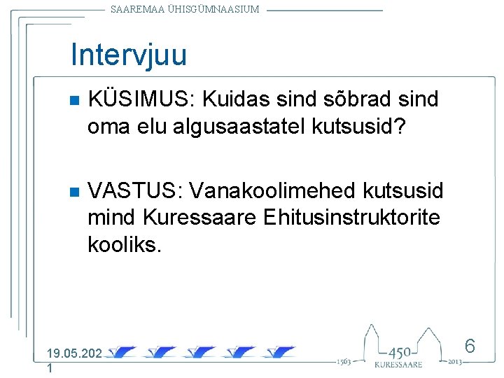 SAAREMAA ÜHISGÜMNAASIUM Intervjuu n KÜSIMUS: Kuidas sind sõbrad sind oma elu algusaastatel kutsusid? n