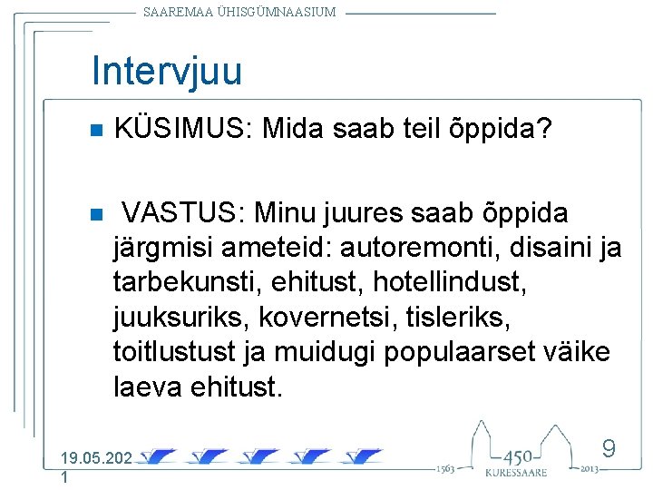 SAAREMAA ÜHISGÜMNAASIUM Intervjuu n KÜSIMUS: Mida saab teil õppida? n VASTUS: Minu juures saab