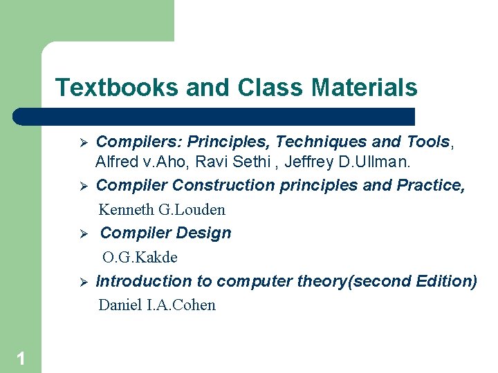 Textbooks and Class Materials Ø Ø 1 Compilers: Principles, Techniques and Tools, Alfred v.