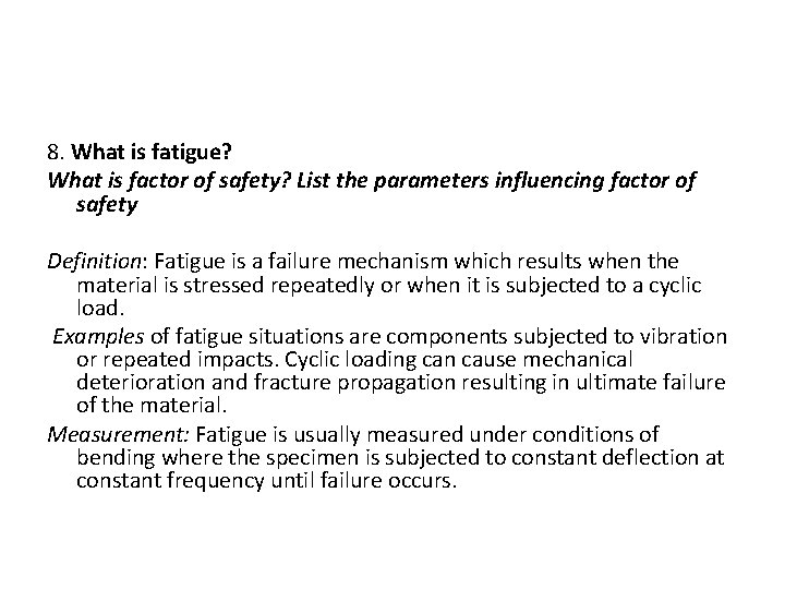 8. What is fatigue? What is factor of safety? List the parameters influencing factor 8. What is fatigue? What is factor of safety? List the parameters influencing factor