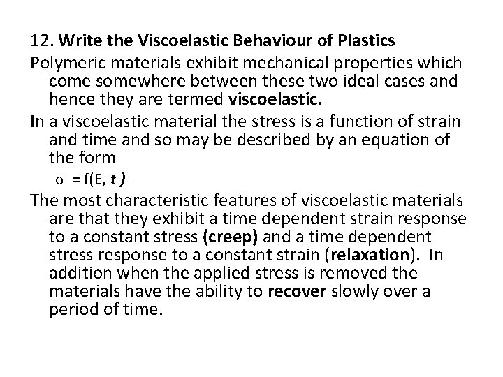 12. Write the Viscoelastic Behaviour of Plastics Polymeric materials exhibit mechanical properties which come 12. Write the Viscoelastic Behaviour of Plastics Polymeric materials exhibit mechanical properties which come