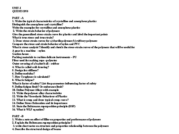 UNIT-I QUESTIONS PART –A 1. Write the typical characteristics of crystalline and amorphous plastics UNIT-I QUESTIONS PART –A 1. Write the typical characteristics of crystalline and amorphous plastics