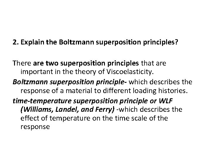 2. Explain the Boltzmann superposition principles? There are two superposition principles that are important 2. Explain the Boltzmann superposition principles? There are two superposition principles that are important