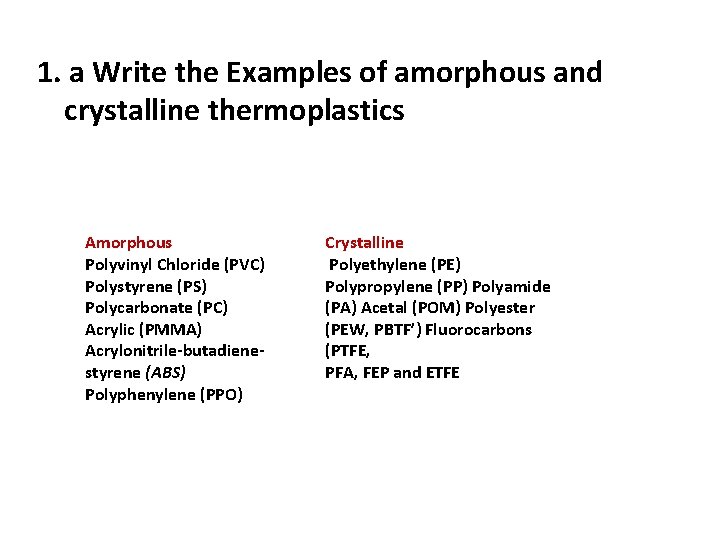1. a Write the Examples of amorphous and crystalline thermoplastics Amorphous Polyvinyl Chloride (PVC) 1. a Write the Examples of amorphous and crystalline thermoplastics Amorphous Polyvinyl Chloride (PVC)