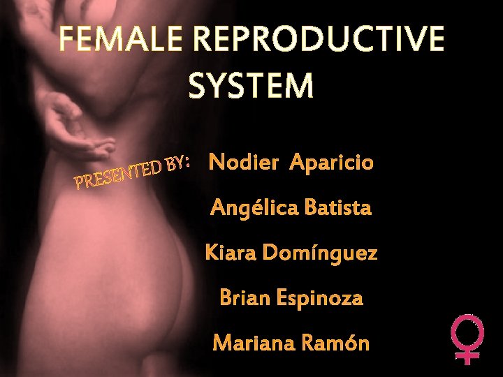 FEMALE REPRODUCTIVE SYSTEM PR Nodier Aparicio : Y B D ESENTE Angélica Batista Kiara