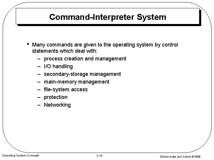 Command-Interpreter System • Many commands are given to the operating system by control statements