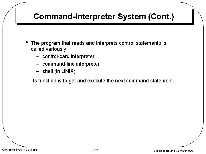 Command-Interpreter System (Cont. ) • The program that reads and interprets control statements is