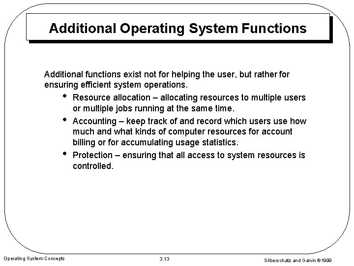 Additional Operating System Functions Additional functions exist not for helping the user, but rather
