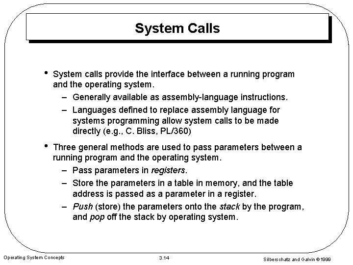 System Calls • System calls provide the interface between a running program and the