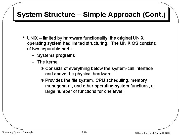 System Structure – Simple Approach (Cont. ) • UNIX – limited by hardware functionality,
