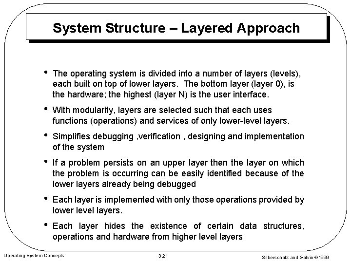 System Structure – Layered Approach • The operating system is divided into a number