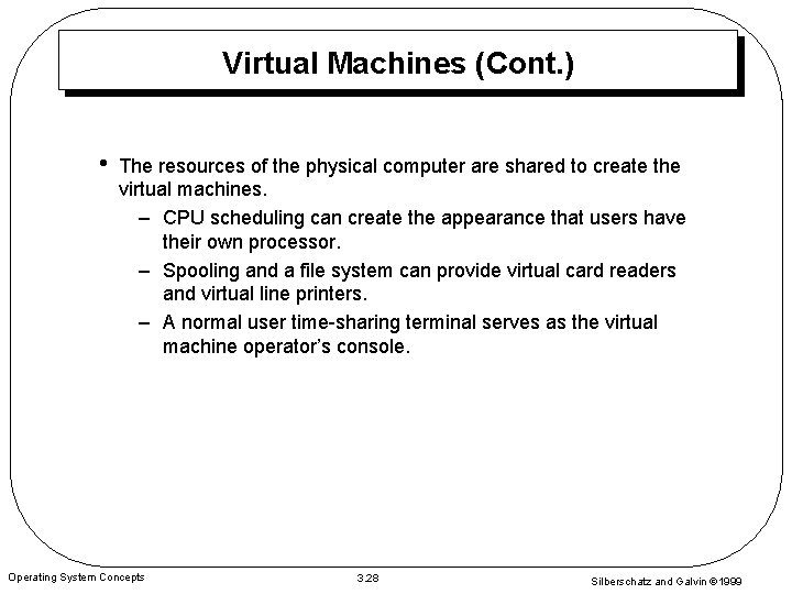 Virtual Machines (Cont. ) • The resources of the physical computer are shared to