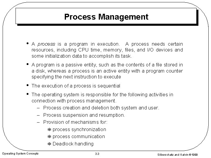 Process Management • A process is a program in execution. A process needs certain