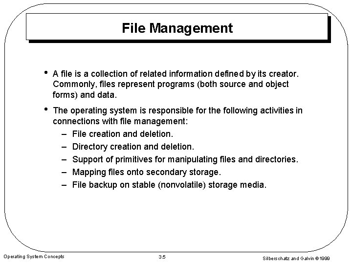 File Management • A file is a collection of related information defined by its