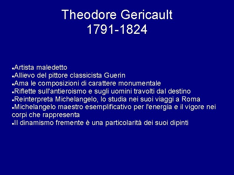 Theodore Gericault 1791 -1824 Artista maledetto Allievo del pittore classicista Guerin Ama le composizioni