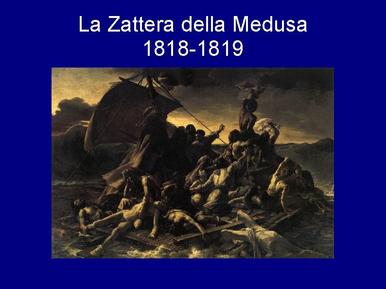 La Zattera della Medusa 1818 -1819 
