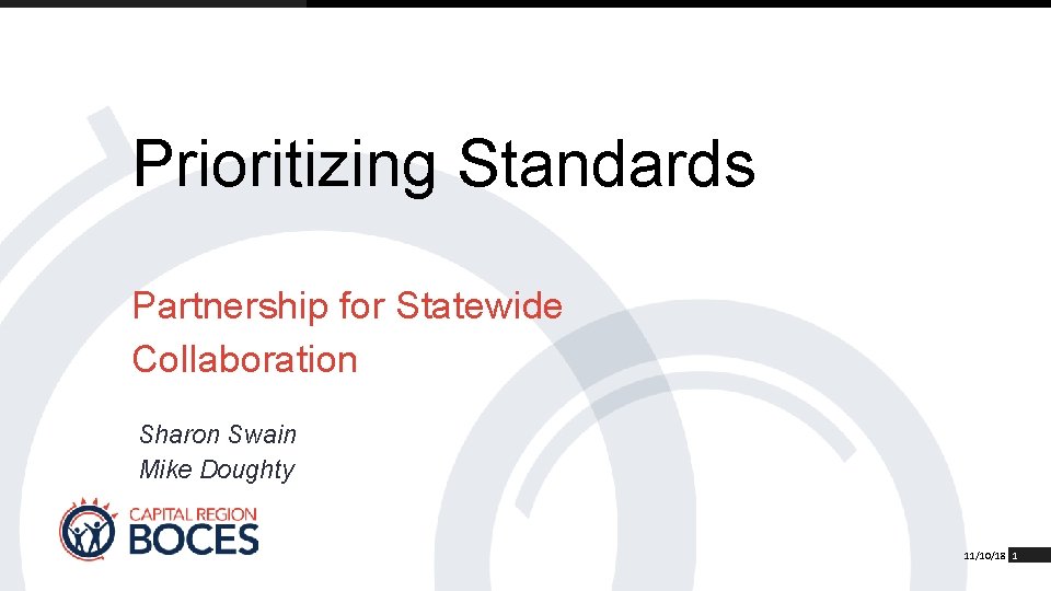 Prioritizing Standards Partnership for Statewide Collaboration Sharon Swain Mike Doughty 11/10/18 1 