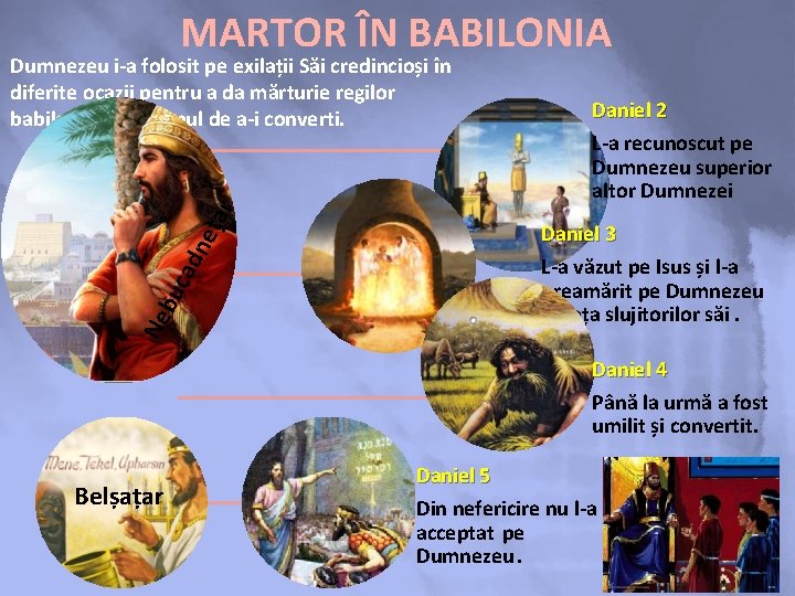 MARTOR ÎN BABILONIA Ne bu cad ne țar Dumnezeu i-a folosit pe exilații Săi