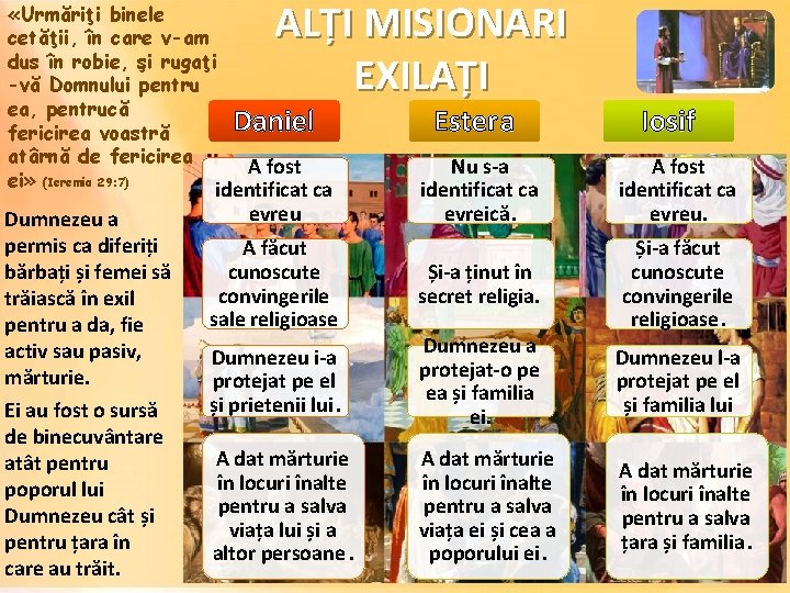  «Urmăriţi binele cetăţii, în care v-am dus în robie, şi rugaţi -vă Domnului