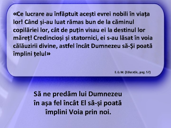  «Ce lucrare au înfăptuit acești evrei nobili în viața lor! Când și-au luat