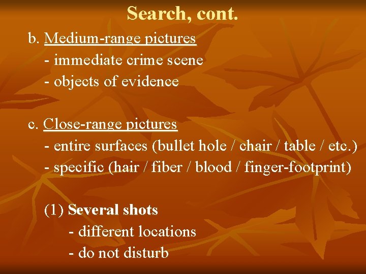 Search, cont. b. Medium-range pictures - immediate crime scene - objects of evidence c.